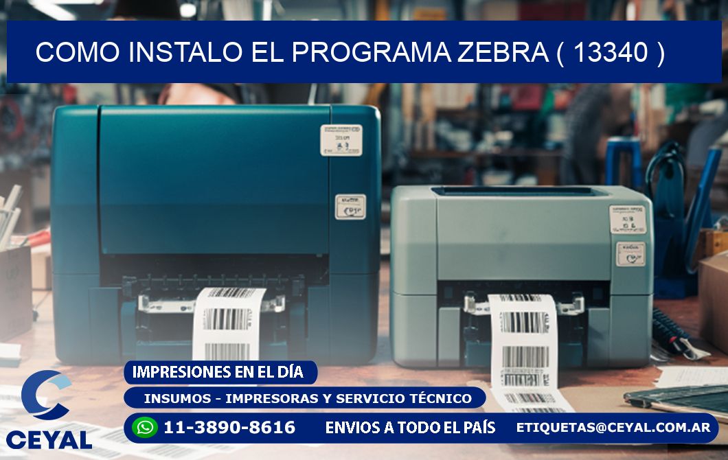 COMO INSTALO EL PROGRAMA ZEBRA ( 13340 )