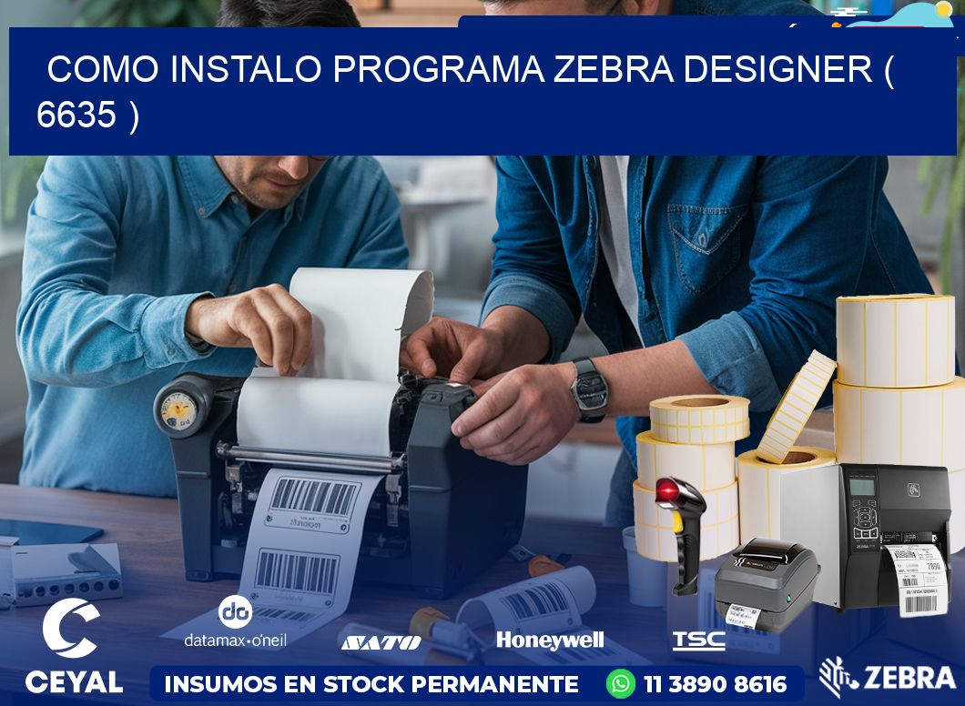COMO INSTALO PROGRAMA ZEBRA DESIGNER ( 6635 )