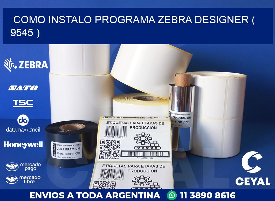 COMO INSTALO PROGRAMA ZEBRA DESIGNER ( 9545 )