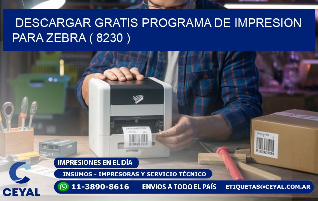 DESCARGAR GRATIS PROGRAMA DE IMPRESION PARA ZEBRA ( 8230 )