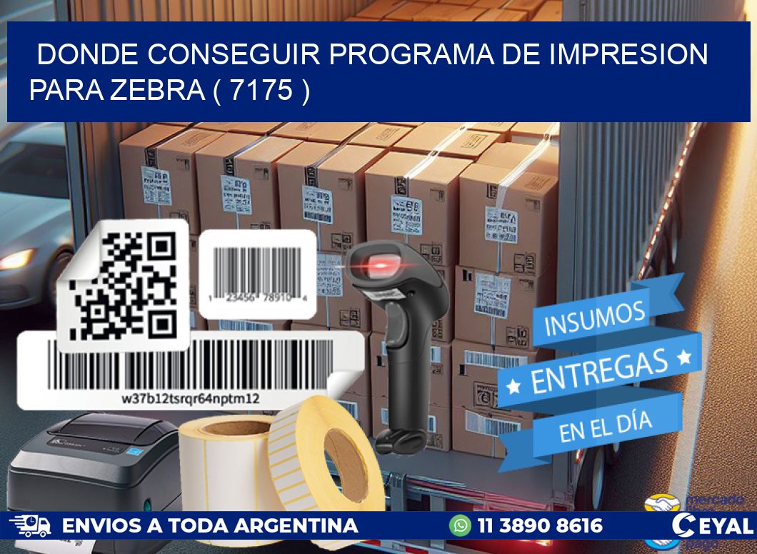 DONDE CONSEGUIR PROGRAMA DE IMPRESION PARA ZEBRA ( 7175 )