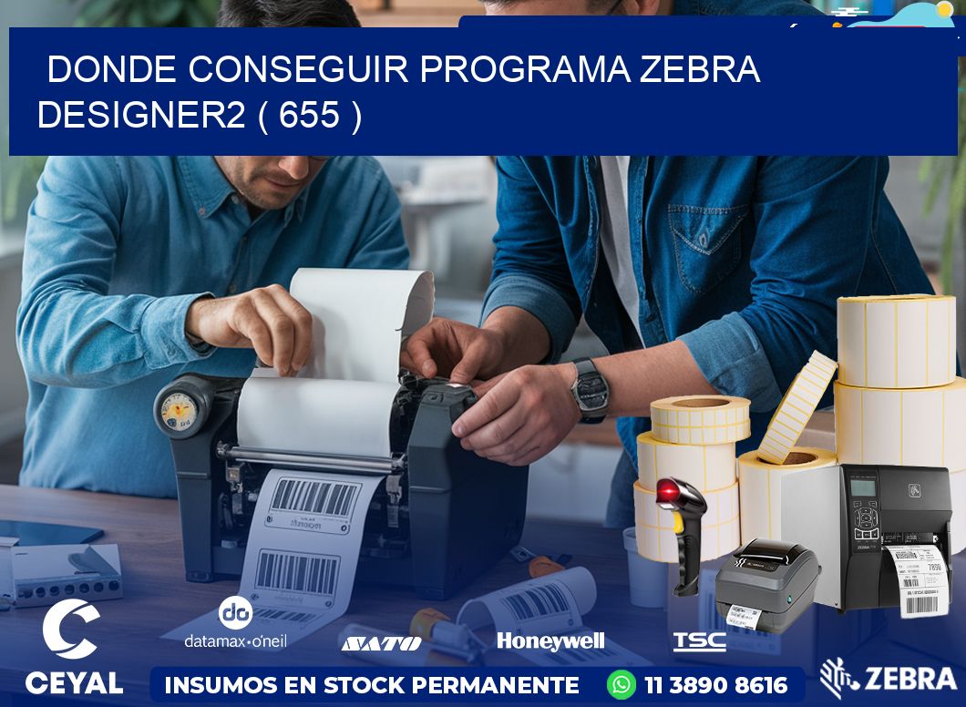 DONDE CONSEGUIR PROGRAMA ZEBRA DESIGNER2 ( 655 )