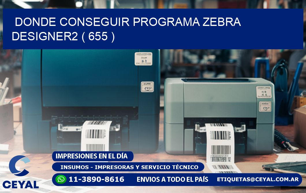 DONDE CONSEGUIR PROGRAMA ZEBRA DESIGNER2 ( 655 )