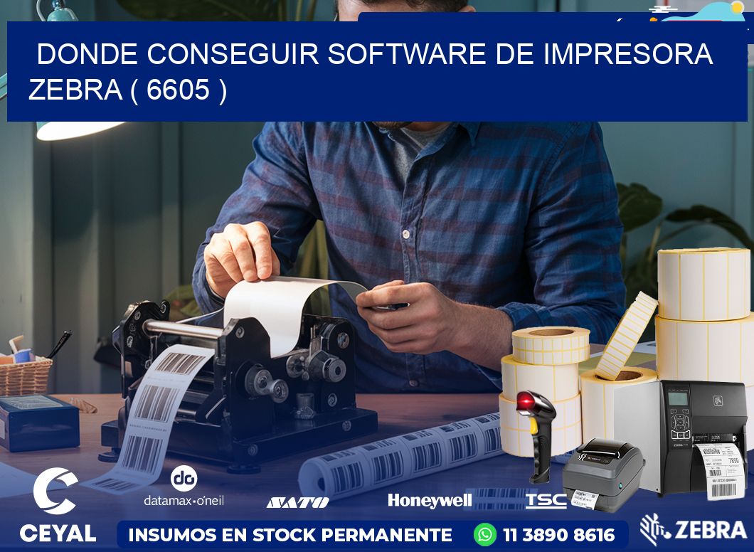 DONDE CONSEGUIR SOFTWARE DE IMPRESORA ZEBRA ( 6605 )