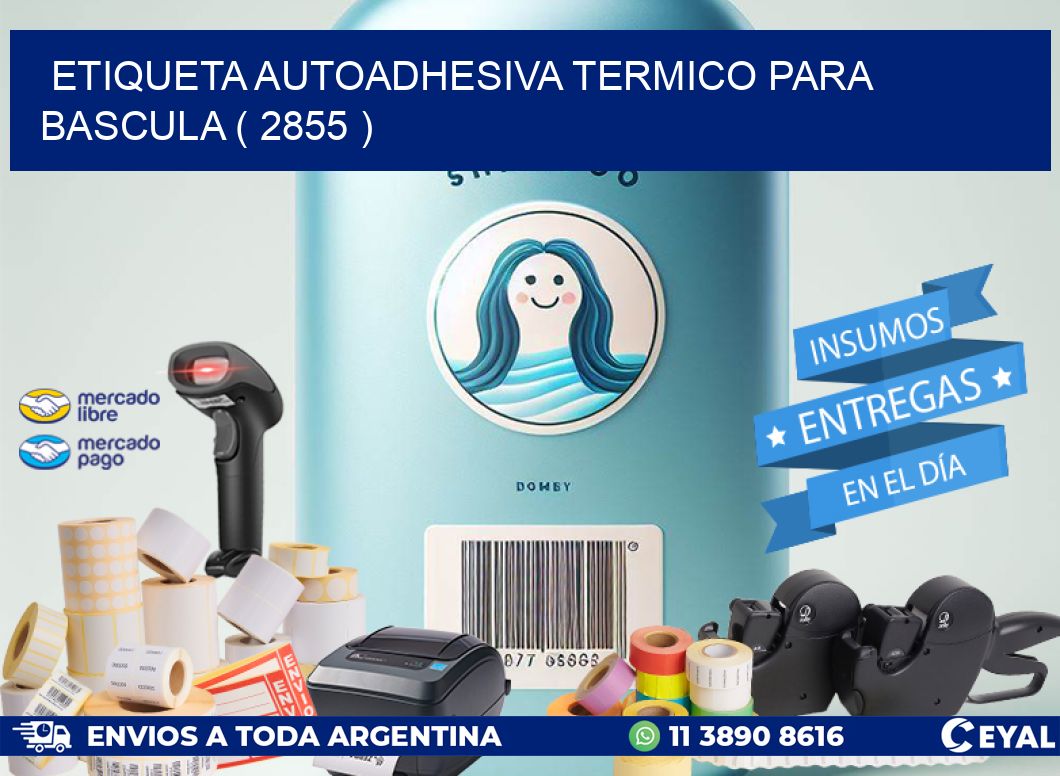 ETIQUETA AUTOADHESIVA TERMICO PARA BASCULA ( 2855 )