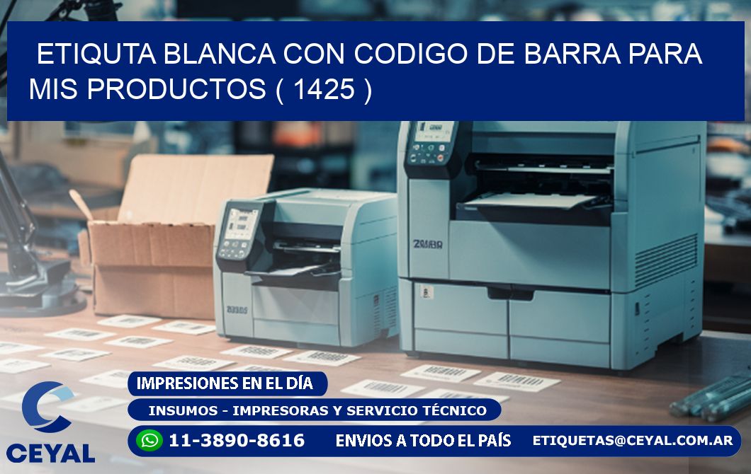ETIQUTA BLANCA CON CODIGO DE BARRA PARA MIS PRODUCTOS ( 1425 )