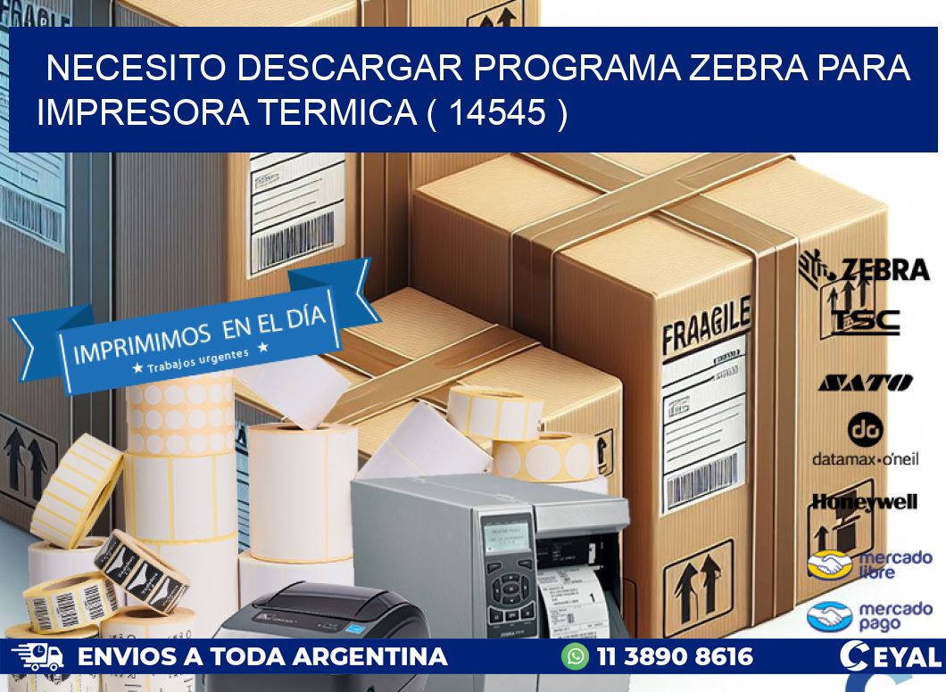NECESITO DESCARGAR PROGRAMA ZEBRA PARA IMPRESORA TERMICA ( 14545 )