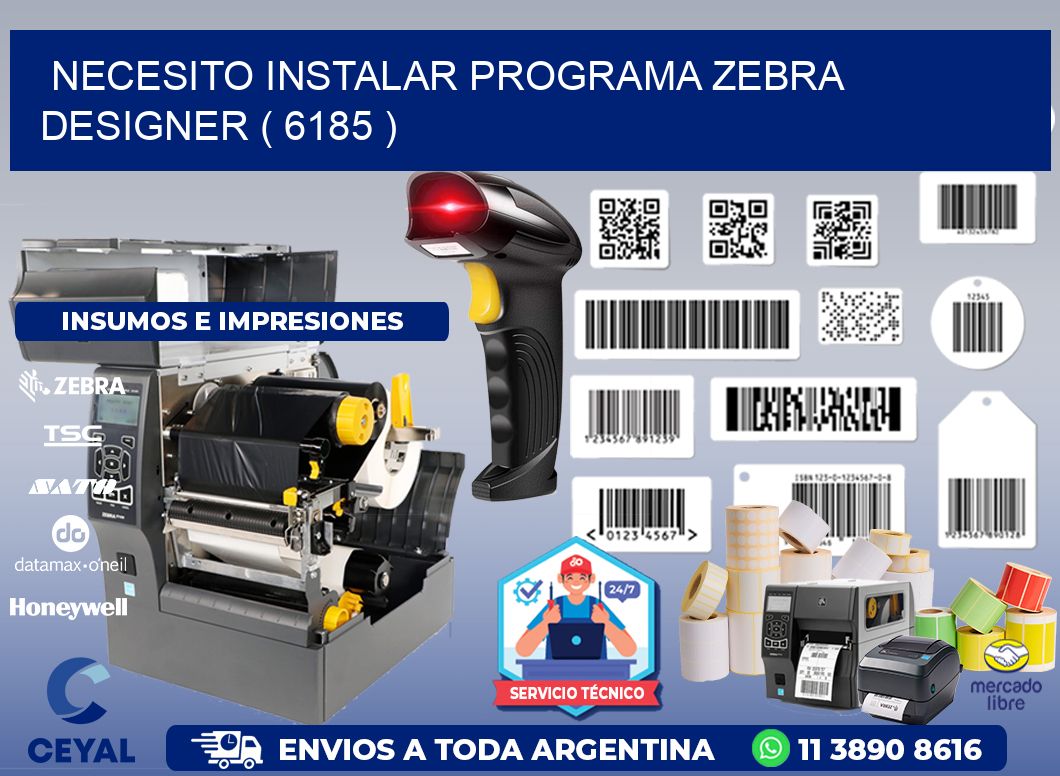 NECESITO INSTALAR PROGRAMA ZEBRA DESIGNER ( 6185 )