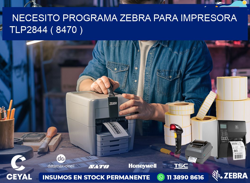 NECESITO PROGRAMA ZEBRA PARA IMPRESORA TLP2844 ( 8470 )