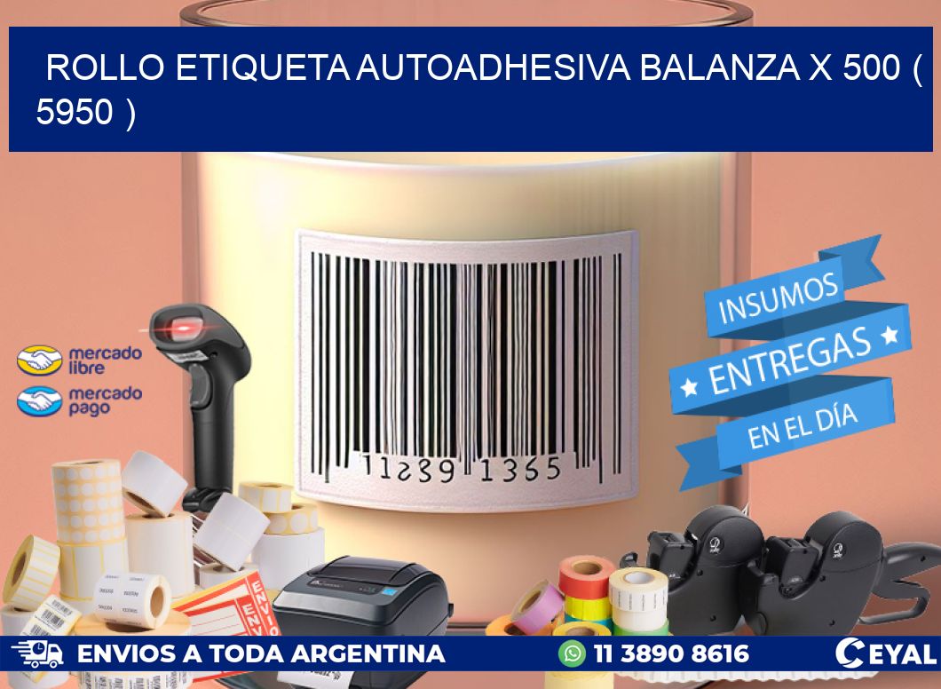 ROLLO ETIQUETA AUTOADHESIVA BALANZA X 500 ( 5950 )
