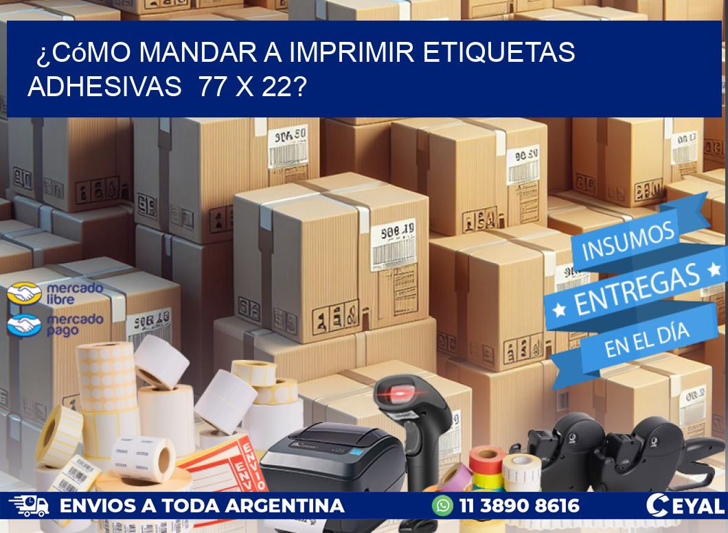 ¿Cómo mandar a imprimir etiquetas adhesivas  77 x 22?
