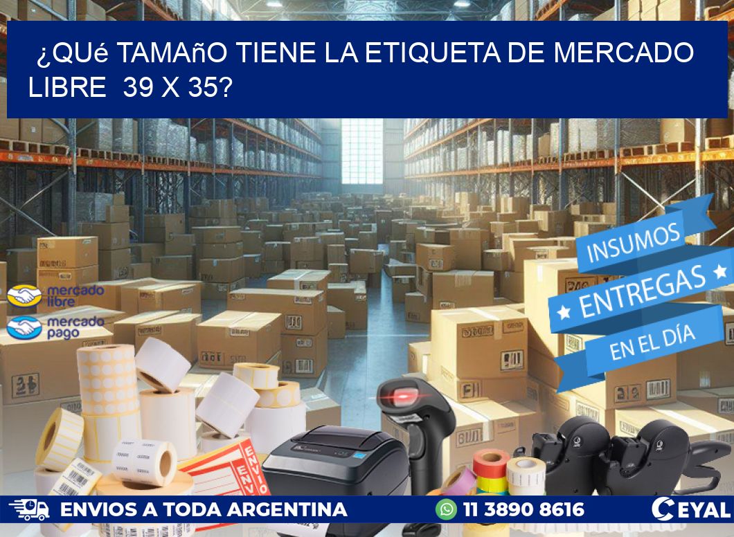 ¿Qué tamaño tiene la etiqueta de Mercado Libre 39 x 35?
