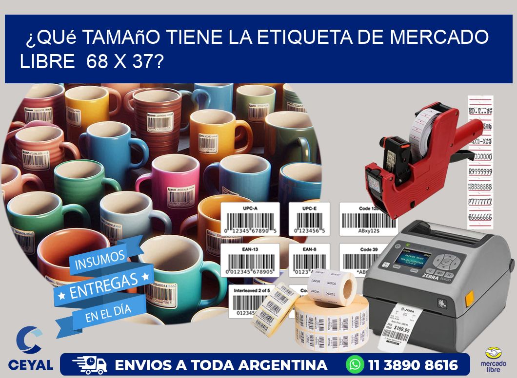 ¿Qué tamaño tiene la etiqueta de Mercado Libre 68 x 37?