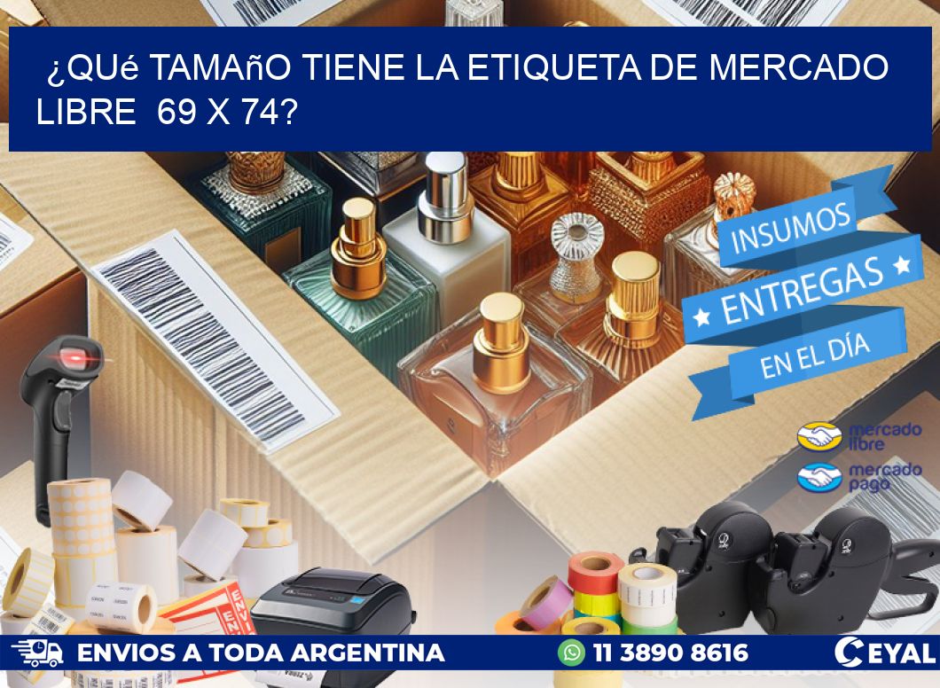 ¿Qué tamaño tiene la etiqueta de Mercado Libre 69 x 74?