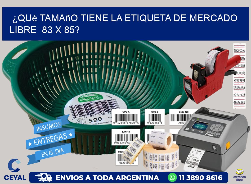 ¿Qué tamaño tiene la etiqueta de Mercado Libre 83 x 85?