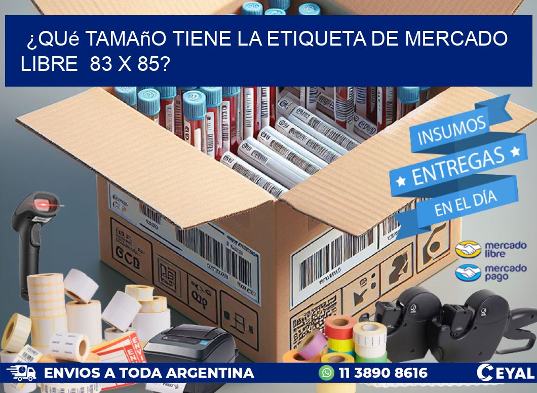 ¿Qué tamaño tiene la etiqueta de Mercado Libre 83 x 85?