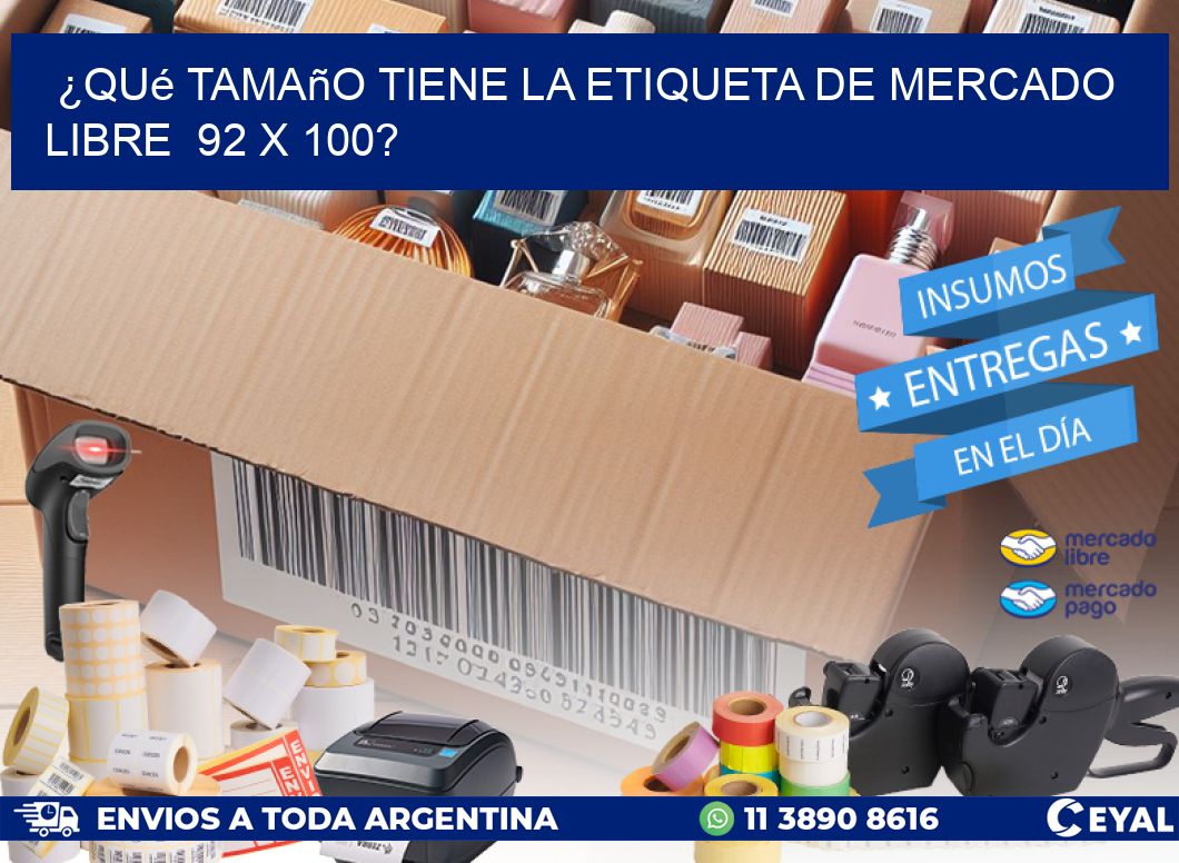 ¿Qué tamaño tiene la etiqueta de Mercado Libre 92 x 100?