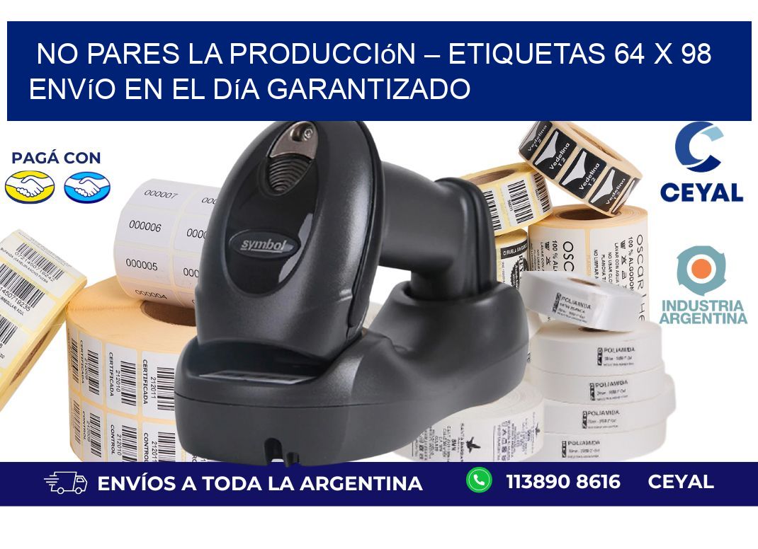 No Pares la Producción – Etiquetas 64 x 98 Envío en el Día Garantizado