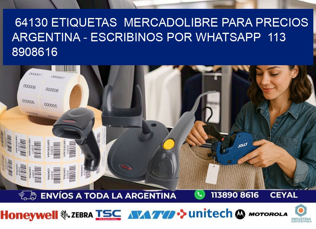 64130 ETIQUETAS  MERCADOLIBRE PARA PRECIOS ARGENTINA – ESCRIBINOS POR WHATSAPP  113 8908616