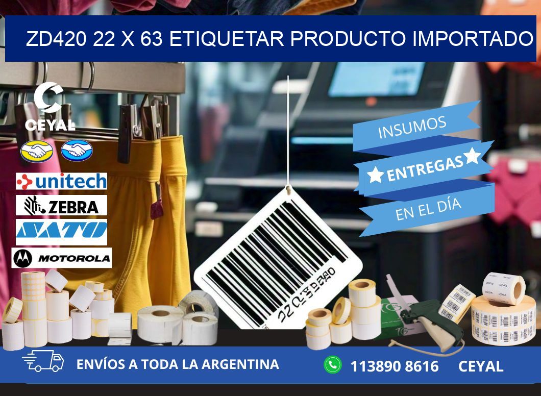 ZD420 22 x 63 ETIQUETAR PRODUCTO IMPORTADO