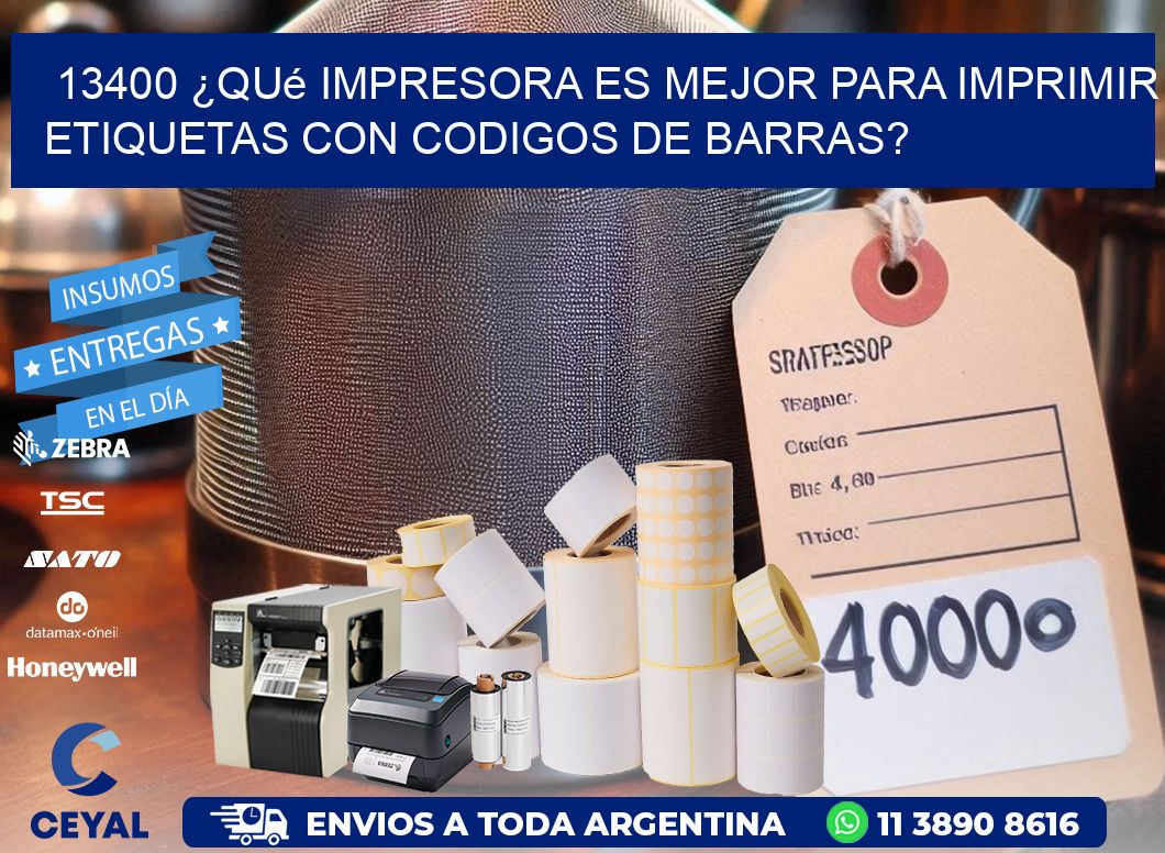 13400 ¿Qué impresora es mejor para imprimir etiquetas con codigos de barras?