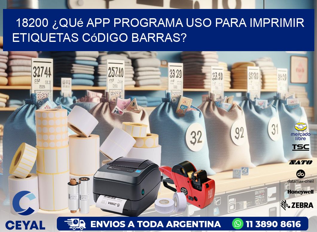 18200 ¿Qué app programa uso para imprimir etiquetas código barras?