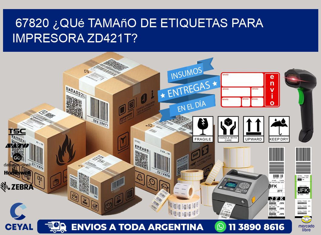 67820 ¿Qué tamaño de etiquetas para  impresora zd421t?
