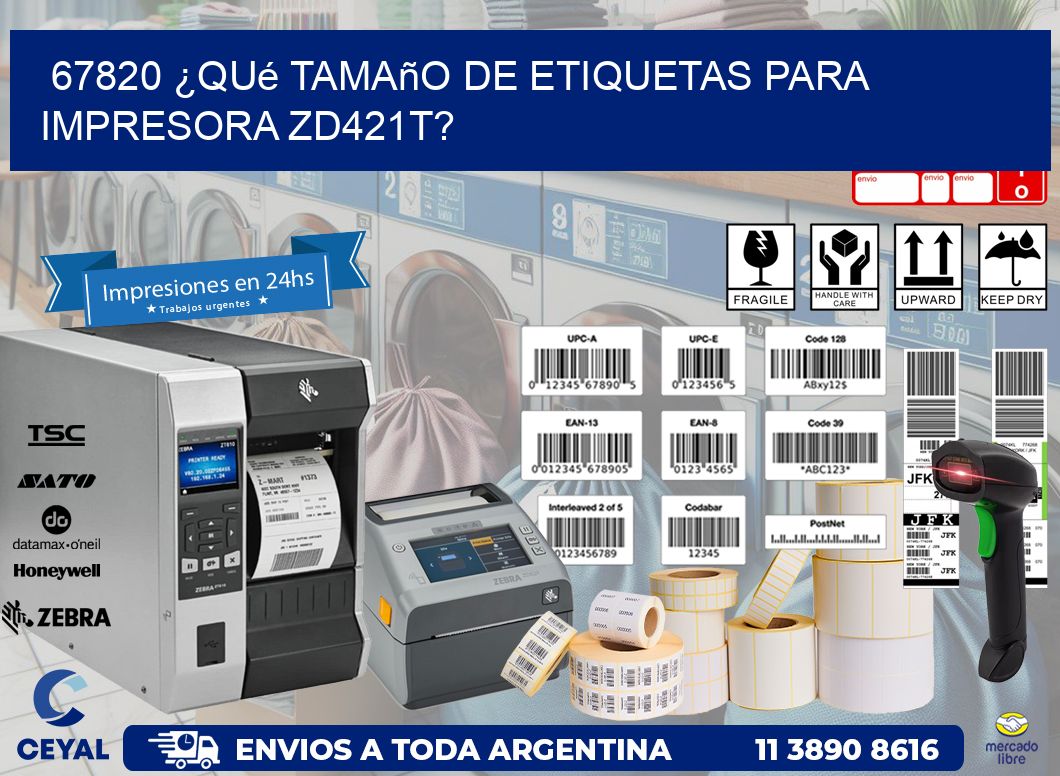 67820 ¿Qué tamaño de etiquetas para  impresora zd421t?
