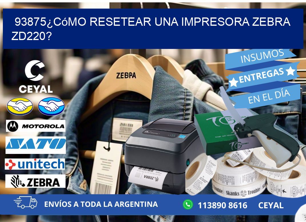 93875¿Cómo resetear una impresora Zebra ZD220?