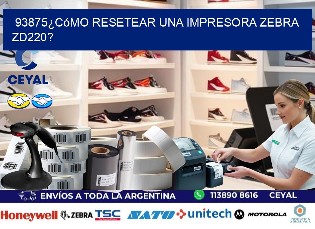 93875¿Cómo resetear una impresora Zebra ZD220?