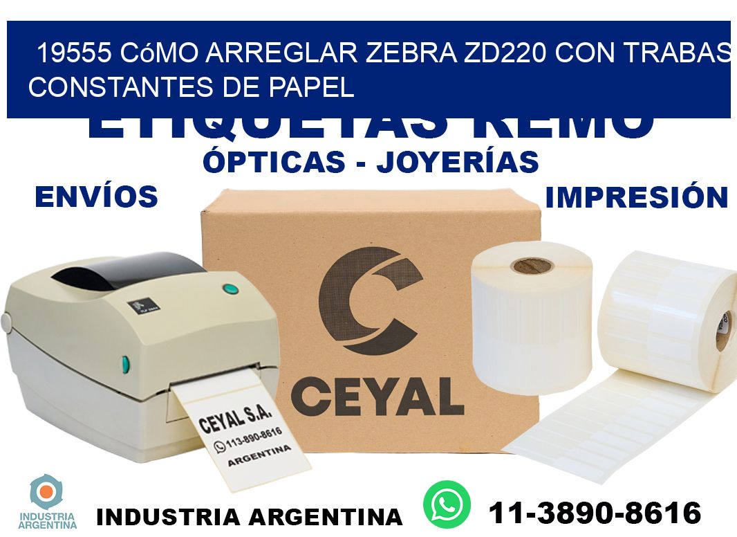 19555 cómo arreglar zebra zd220 con trabas constantes de papel