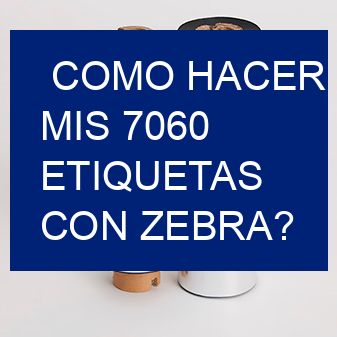 como hacer mis 7060 etiquetas con zebra?