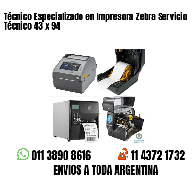 Técnico Especializado en Impresora Zebra Servicio Técnico 43 x 94