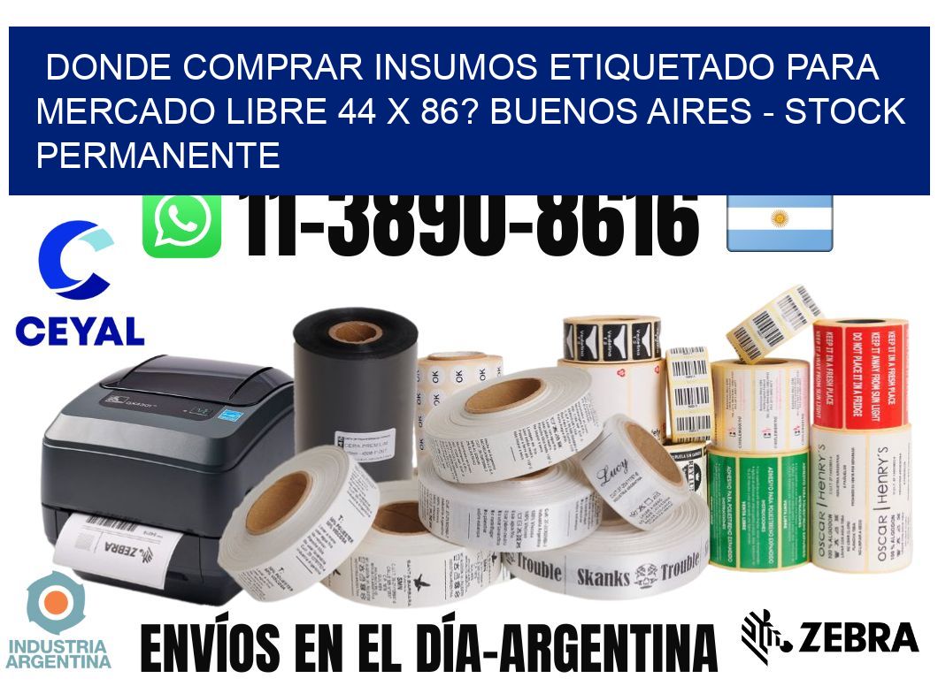 Donde Comprar insumos etiquetado para mercado libre 44 x 86? Buenos Aires - Stock permanente