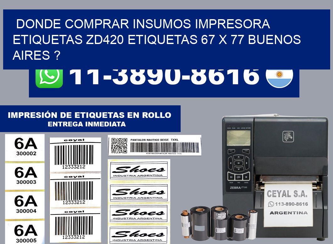 donde comprar insumos impresora etiquetas zd420 etiquetas 67 x 77 Buenos Aires ?