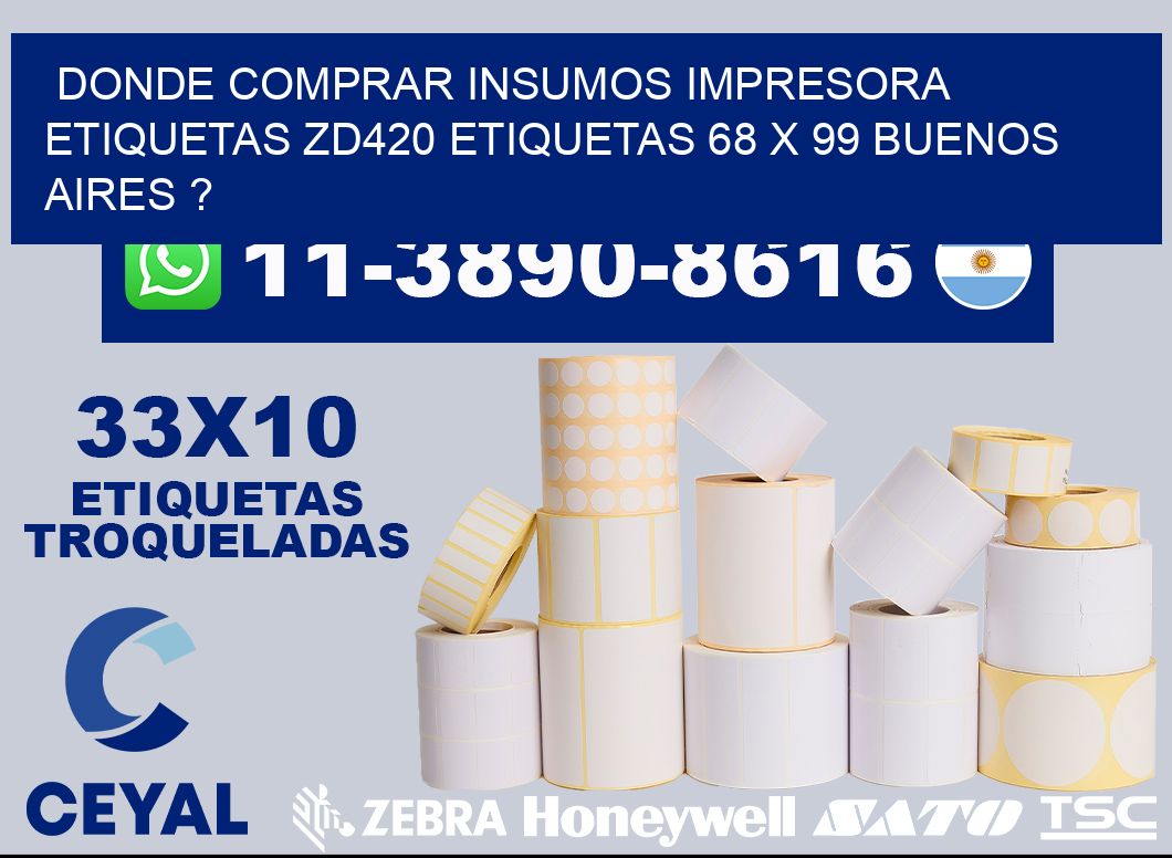 donde comprar insumos impresora etiquetas zd420 etiquetas 68 x 99 Buenos Aires ?