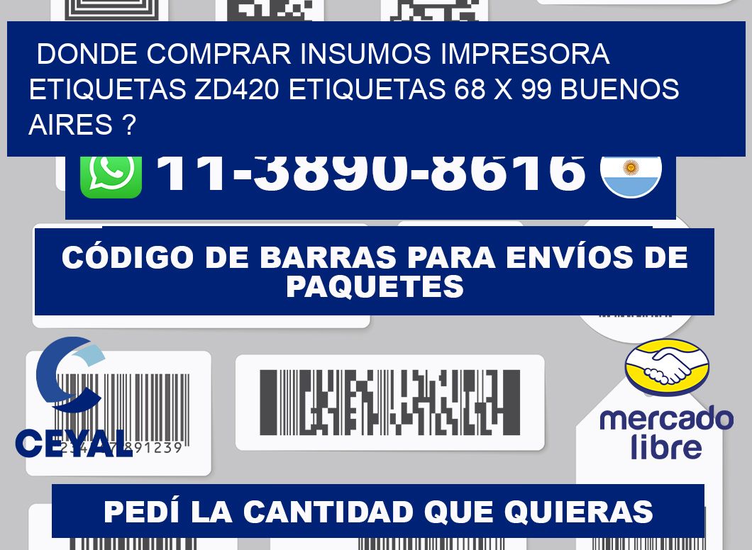 donde comprar insumos impresora etiquetas zd420 etiquetas 68 x 99 Buenos Aires ?