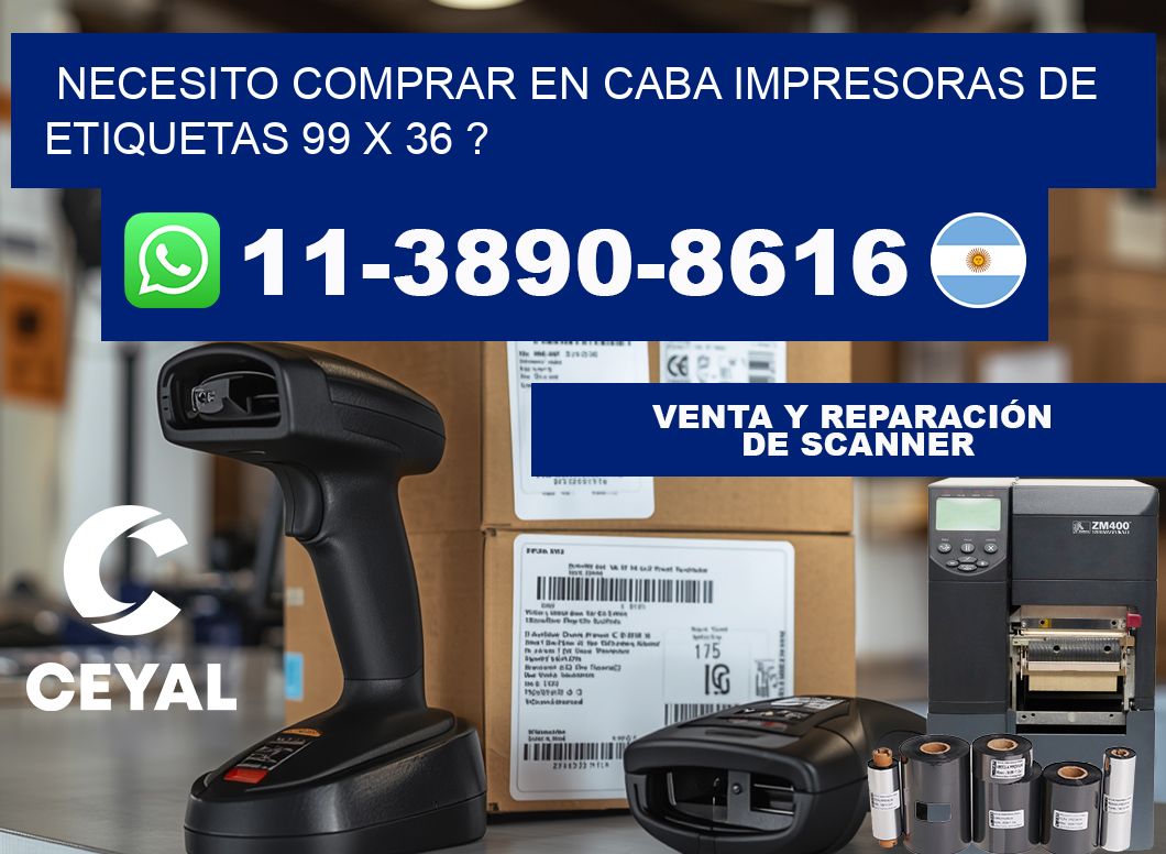 necesito comprar en CABA impresoras de etiquetas 99 x 36 ?