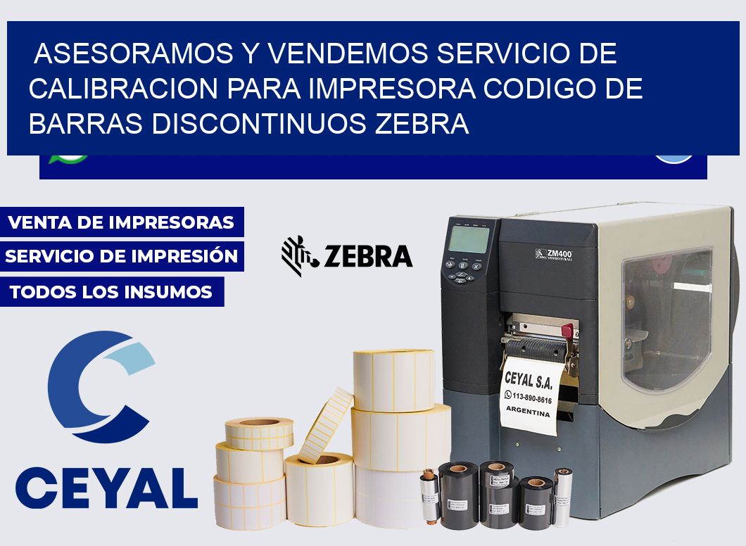 Asesoramos y vendemos servicio de calibracion para impresora codigo de barras discontinuos zebra