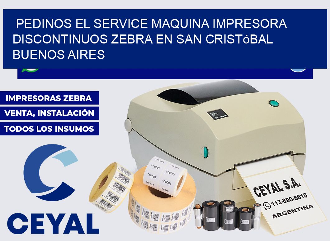 pedinos el service Maquina impresora discontinuos zebra en San Cristóbal  Buenos Aires